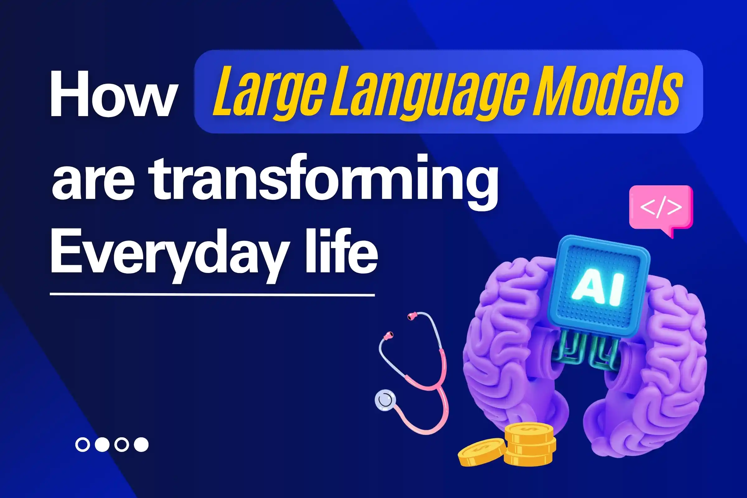 How Large Language Models Are Transforming Everyday Life